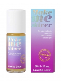 Возбуждающий гель для пениса Make Me Shiver - 30 мл. - Love to Love - купить с доставкой в Ульяновске